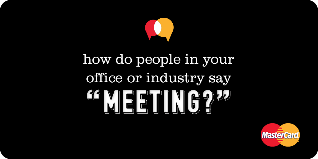 MastercardBiz's tweet image. “Connect?” “Huddle up?” “Pow-wow?” “Regroup?” #MasterSpeak