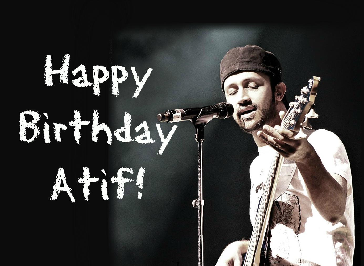Happy Birthday to my all time favorite Atif Aslam!!! 