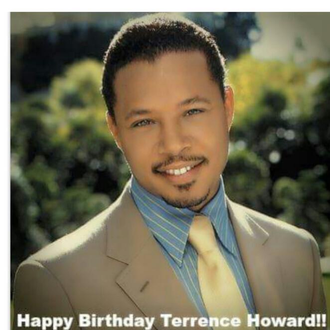 HAPPY BIRTHDAY 3/11 Terrence Howard Love you  