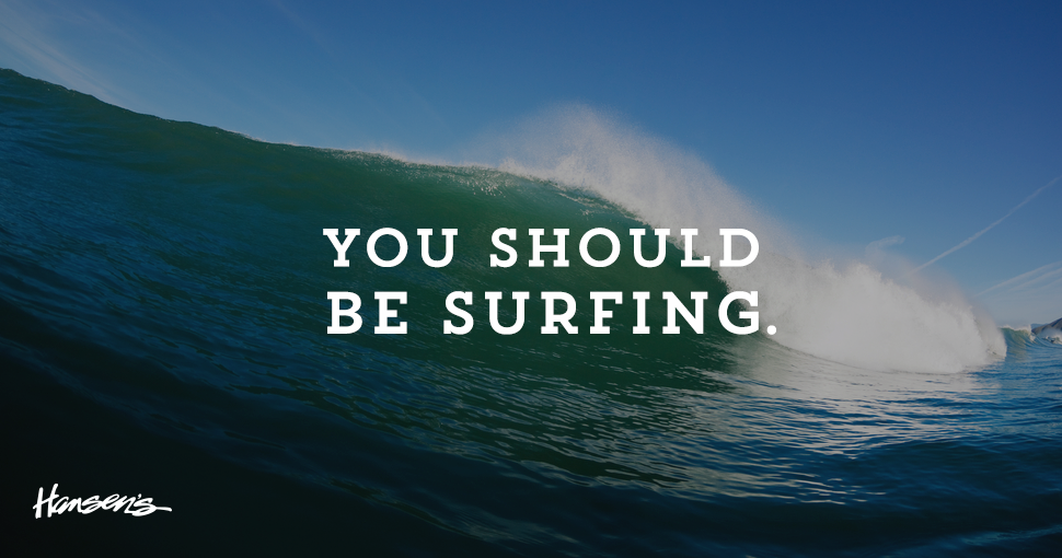 HansenSurfboard's tweet photo. #GoodAdviceIn4Words You should be surfing. #alreadyposted #hadtodoit http://t.co/WfdyiIoHBl