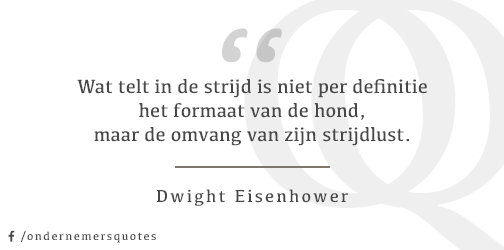 Wat telt in de strijd is niet per definitie het formaat van de hond, maar de omvang van... - Dwight Eisenhower #quote