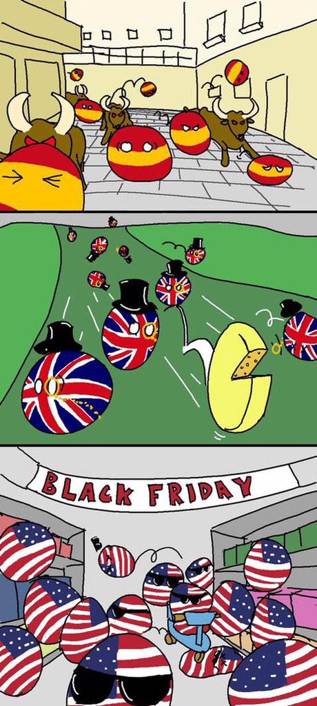 polandball_bot's tweet photo. 伝統的なお祭り
【解説】
スペイン:牛追い祭り
イギリス:チーズ転がし祭り
アメリカ:ブラックフライデー(アメリカの感謝祭でクリスマス商戦の開始の日)
https://t.co/3ZEv9hZPxP