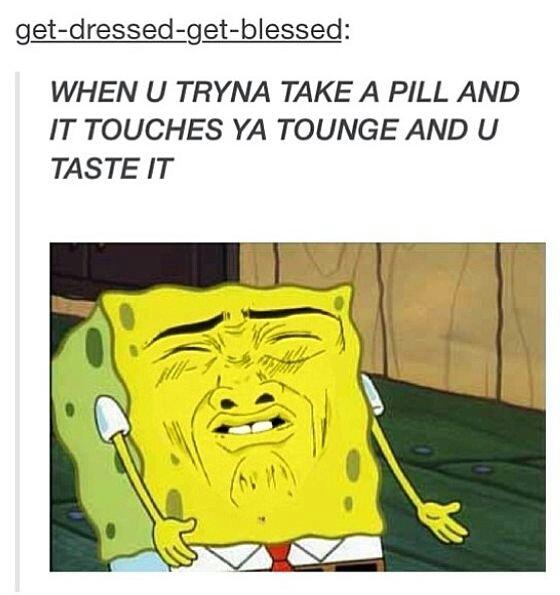 awesomesauce023's tweet image. when u tryna take a pill and it touches ya tounge and u taste it