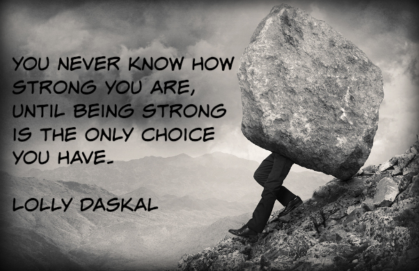 LollyDaskal's tweet photo. You never know how strong you are, until being strong is the only choice you have.
@LollyDaskal #leadership http://t.co/qYJHG9AsY2