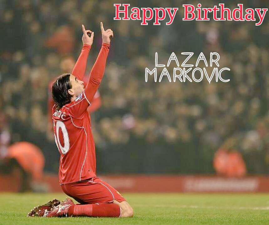 Happy Birthday Lazar Markovic  