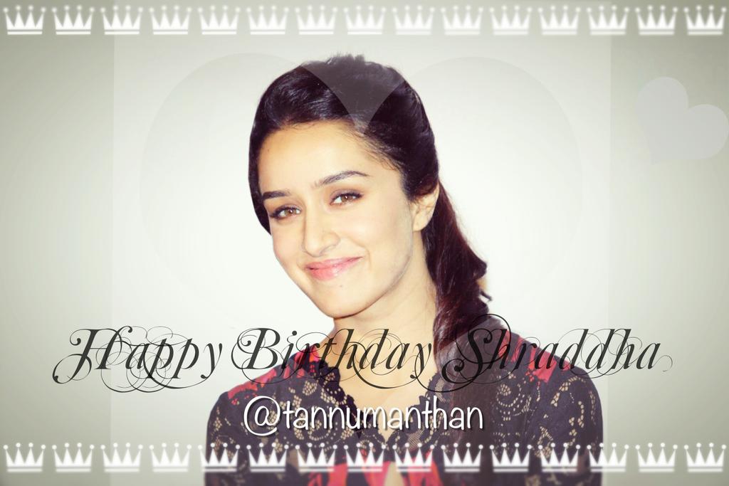 Ur smile ur looks aapki aada......Happy Birthday Shraddha Kapoor may god bless you 