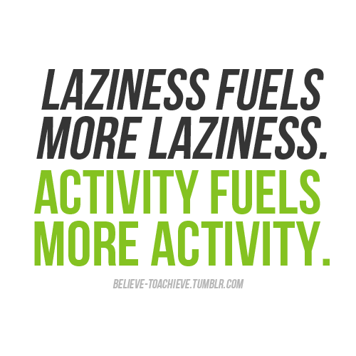 CISNCountry's tweet photo. In my experience #activity fuels #laziness as well... -@damianrudiak #demotivation #getoutthereanddosomething http://t.co/ouffvGbcfP