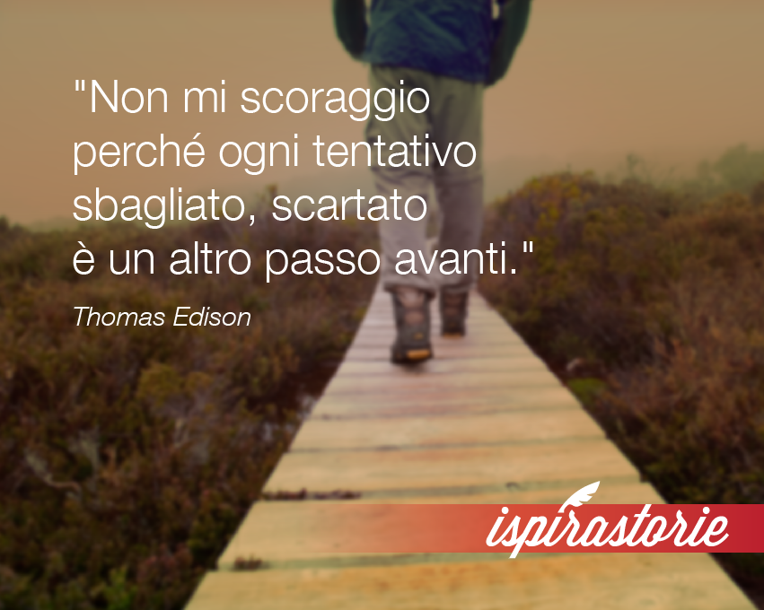 Ispirastorie's tweet photo. Non mi scoraggio perché.. Ogni tentativo sbagliato è un altro passo avanti #quoteoftheday #ThomasEdison #Ispirastorie http://t.co/NFnH3zbzbt