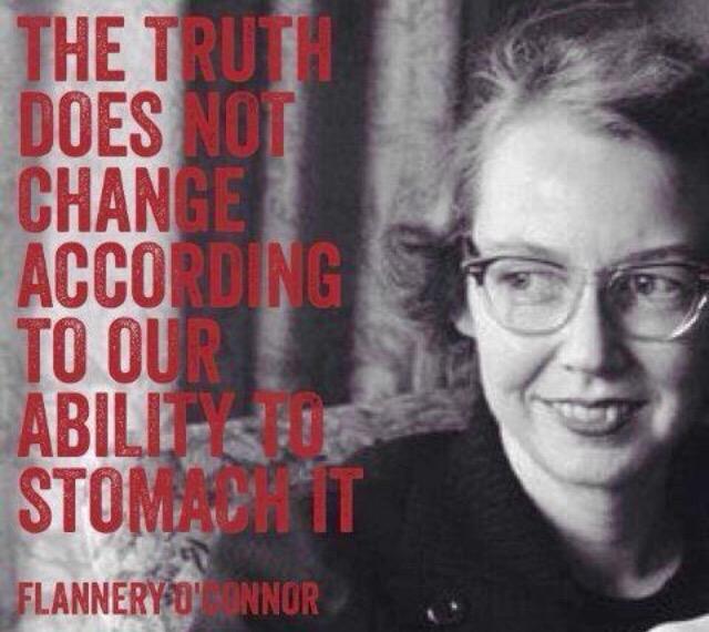 'The truth does not change according to our ability to stomach it.' #fictionauthors #FlanneryO'Connor