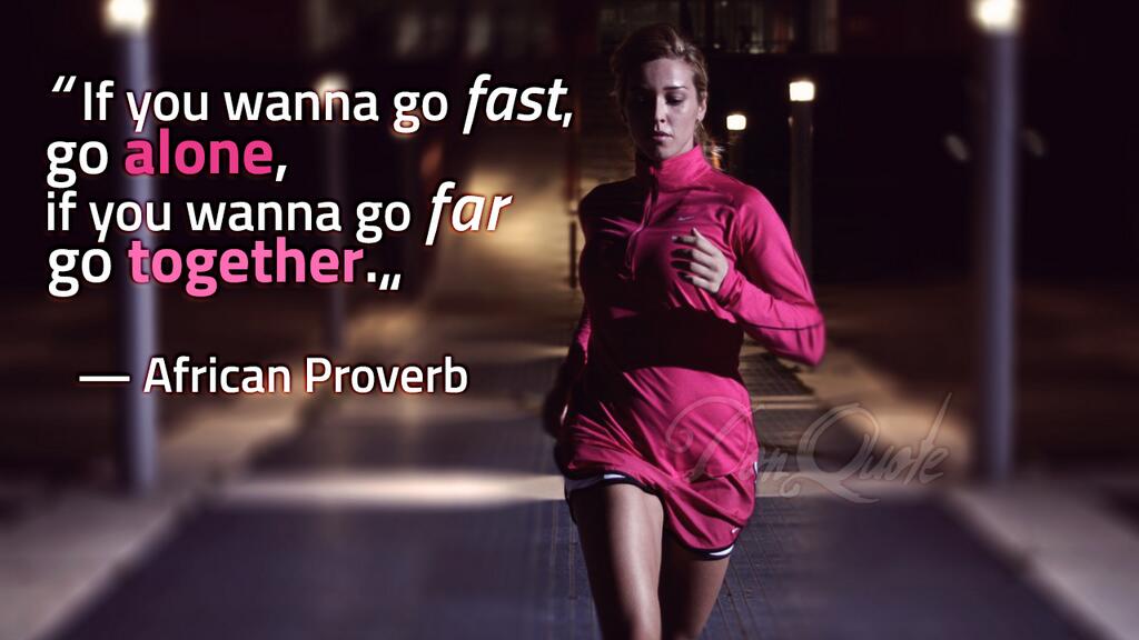DonQuote's tweet photo. “If you wanna go fast, go alone, if you wanna go far go together.„ 
— African Proverb http://t.co/XYpKoSAte2