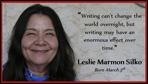 Happy Leslie Marmon Silko! Perhaps the pen is, after all, mightier than the sword.  