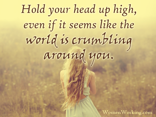 Womenworking's tweet photo. Hold your head up high, even when it seems like the world is crumbling around you. #courage #selfcare http://t.co/I7VEwTvnuL