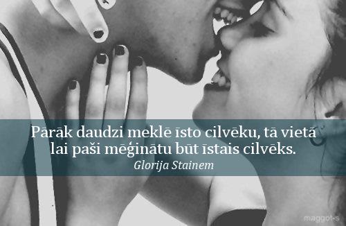 Pārāk daudzi meklē īsto cilvēku, tā vietā lai ...