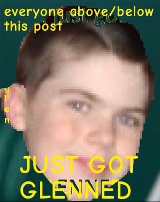 GetGlenned's tweet image. We had someone wear an authentic 'u just got GLENNED' tee shirt today. Spreading the cancer, slow but sure. #glenned