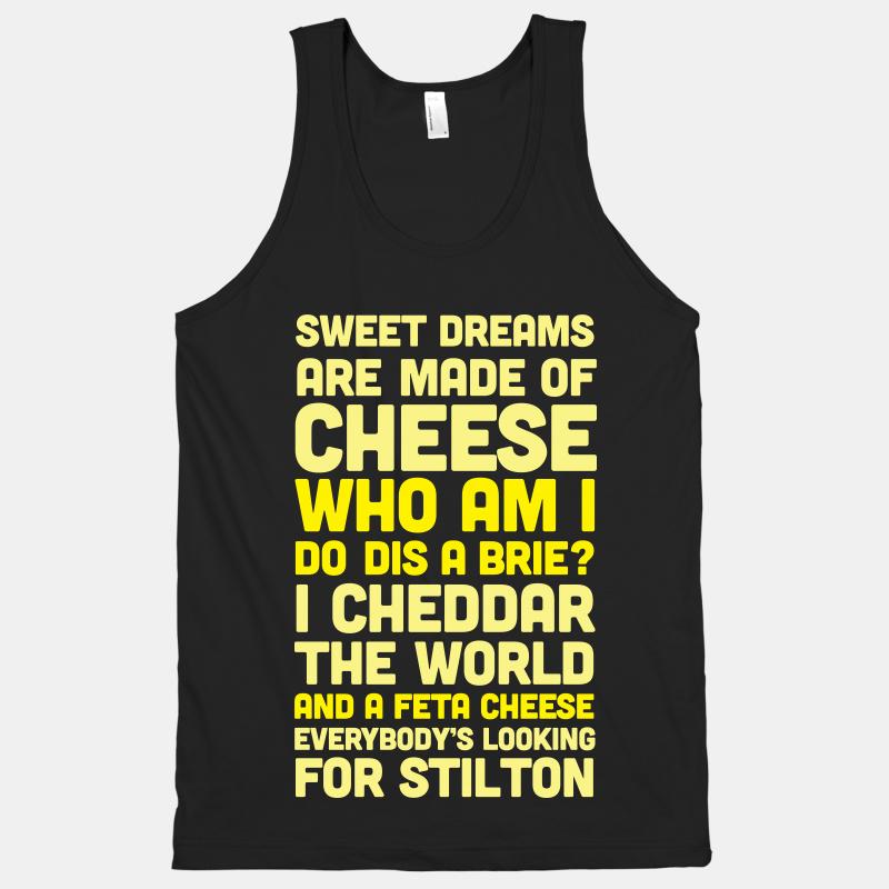 Sweet Dreams Are Made Of Cheese Dis A Brie Parody Tee Shirt Sweet Dreams Are Made Of Cheese Dis A Brie Parody Tee Shirt