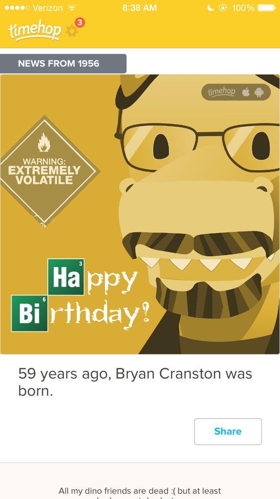I thought timehop was wishing me a happy birthday but no, it was for Bryan Cranston 