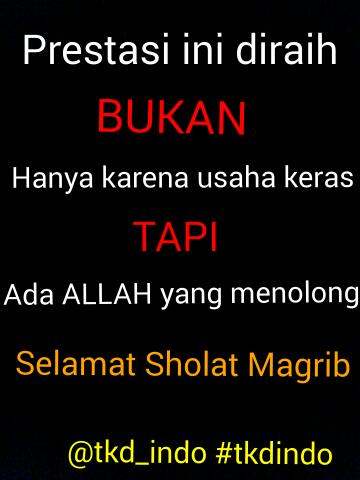 tkd_indo's tweet photo. Prestasi ini BUKAN hanya karena Usaha Keras TAPI ada ALLAH yang selalu menolong. Selamat shalat magrib #tkdindo http://t.co/acYQxZcORl