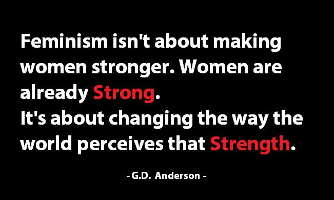 MyDaughtersArmy's tweet image. Feminism isn't about making women stronger..
#IWD2015