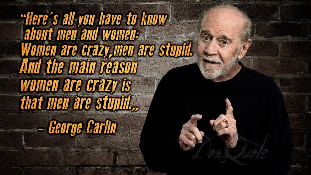 DonQuote's tweet photo. Women are crazy, men are stupid. And the main reason women are crazy is that men are stupid. #HappyWomensDay http://t.co/frXiama3my