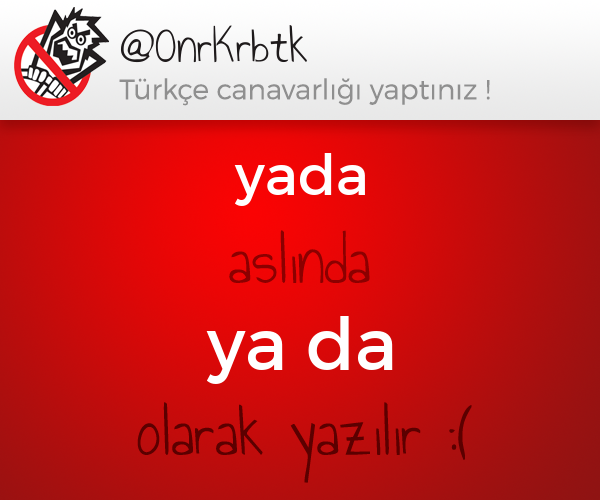 TurkceCanavari's tweet photo. @OnrKrbtk yazdıklarında bir problem var :/  (yada -> ya da) http://t.co/0ij8gUVFI8