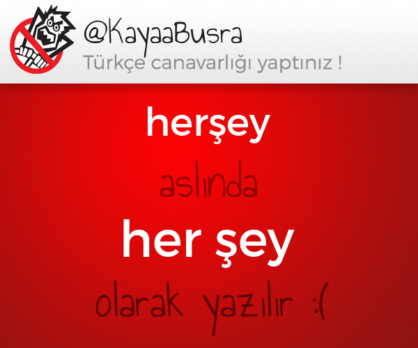 TurkceCanavari's tweet photo. @KayaaBusra yazdıklarında bir problem var :/  (herşey -> her şey) http://t.co/r5dDNkxYmj