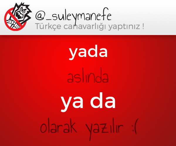 TurkceCanavari's tweet photo. @_suleymanefe yazdıklarında bir problem var :/  (yada -> ya da) http://t.co/VZlfwy9QSQ