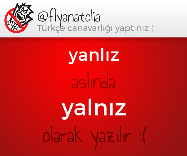 TurkceCanavari's tweet photo. @flyanatolia yazdıklarında bir problem var :/  (yanlız -> yalnız) http://t.co/9VC9F7gdtK