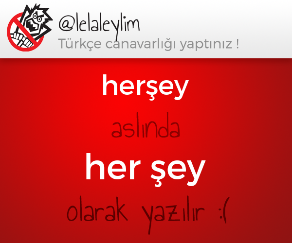 TurkceCanavari's tweet photo. @lelaleylim yazdıklarında bir problem var :/  (herşey -> her şey) http://t.co/isUeUhSIr8