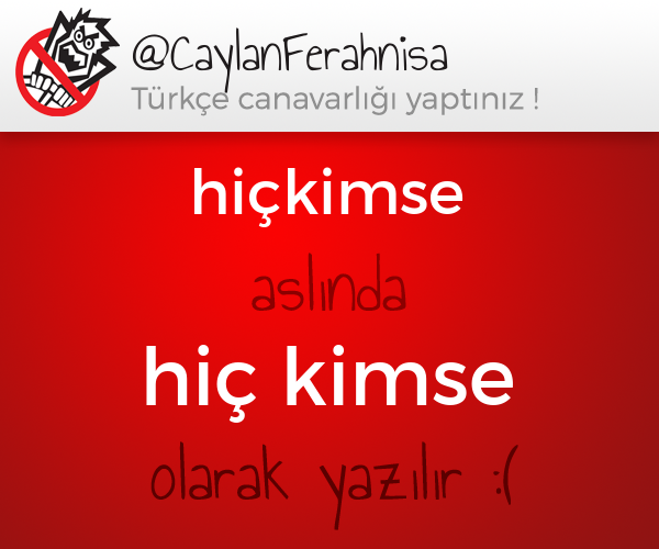 TurkceCanavari's tweet photo. @CaylanFerahnisa yazdıklarında bir problem var :/  (hiçkimse -> hiç kimse) http://t.co/tAvnbD9Sce