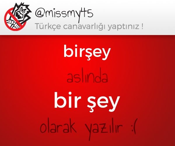 TurkceCanavari's tweet photo. @missmy45 yazdıklarında bir problem var :/  (birşey -> bir şey) http://t.co/NiM3zX6PzE