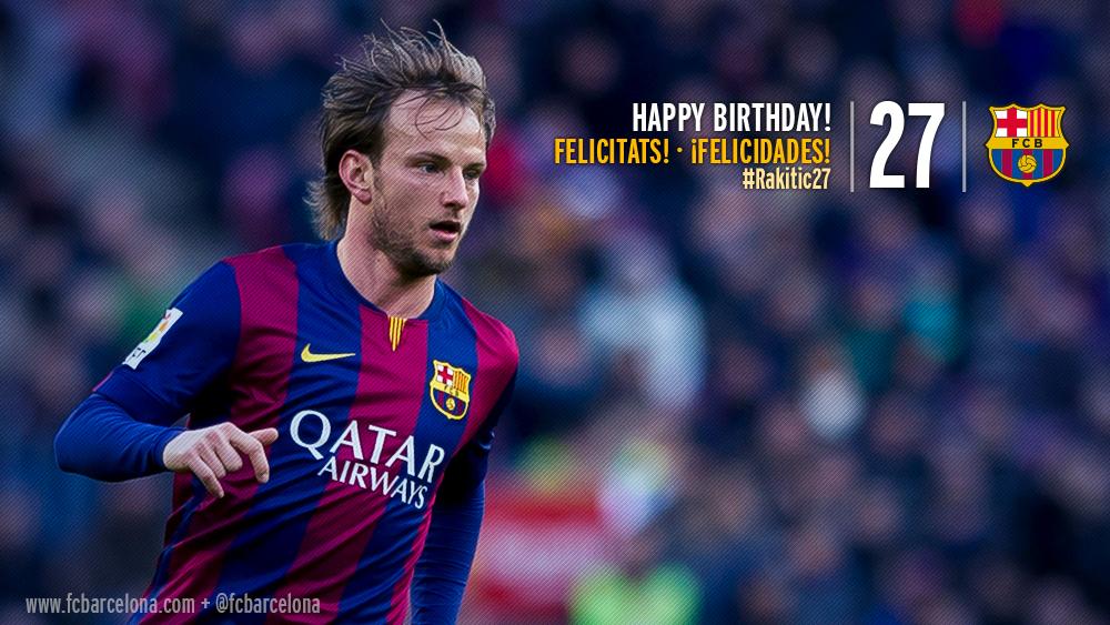 Happy Birthday Rakitic Ivan Rakitic celebrates his 27th birthday in fine form  