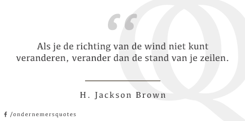 Als je de richting van de wind niet kunt veranderen, verander dan de stand van je zeilen - H. Jackson Brown #mkb #zzp
