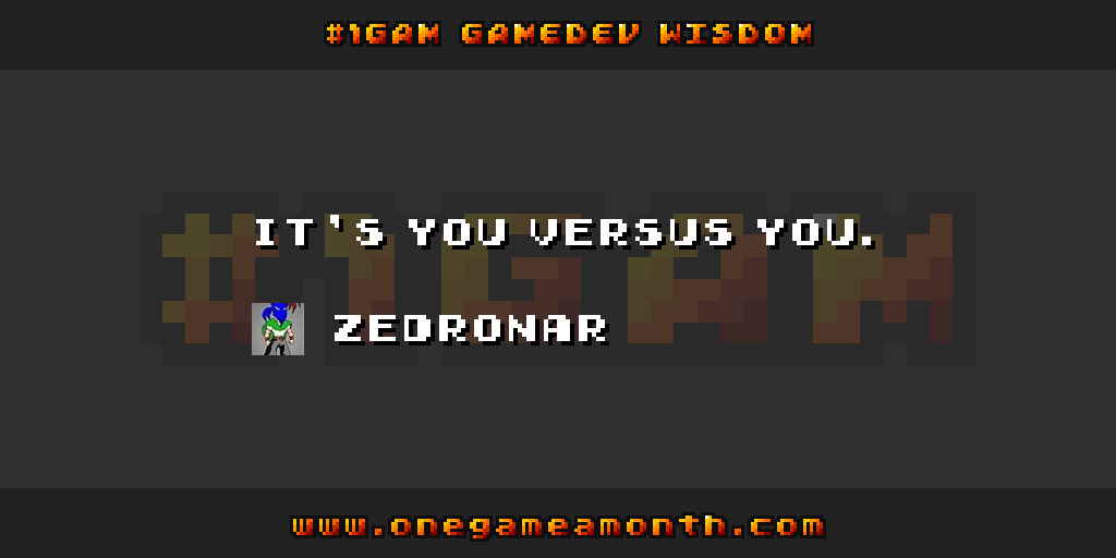 OneGameAMonth's tweet photo. #gamedev wisdom by @Zedronar via #1GAM http://t.co/t0VPzNi08g http://t.co/X5Eeriq642