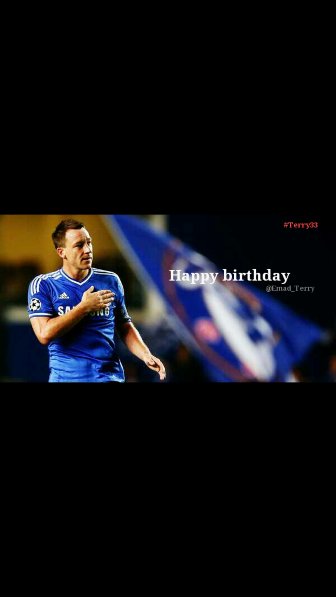  Happy birthday John Terry ..                                   *

7       ! 