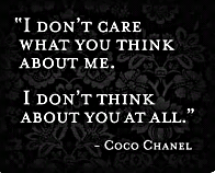 ShereenaTang's tweet photo. "I don't care what you think about me. 
I don't think you at all. " -Coco Chanel http://t.co/g69GIXgJnt