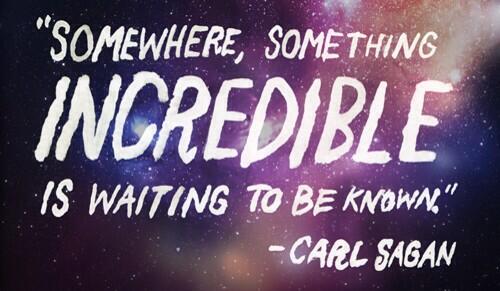 michaeln's tweet photo. "Somewhere, something incredible is waiting to be known." -Carl Sagan 

#TFX @tferriss http://t.co/8KA0UwXQaS