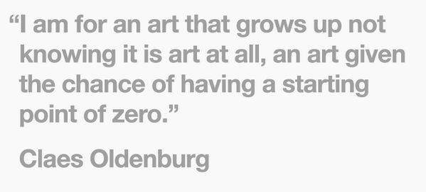 ssembly's tweet image. "I am for an art that grows up not knowing it is art at all - given the chance of having a starting point of zero"