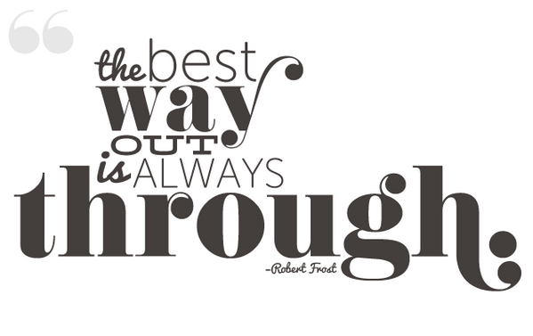 MindBlow_Quotes's tweet photo. The best way out is always through. - Robert Frost http://t.co/9f7kRIZ24d
