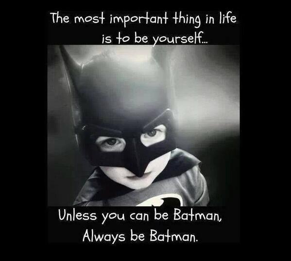 The most important thing in life is to be yourself...