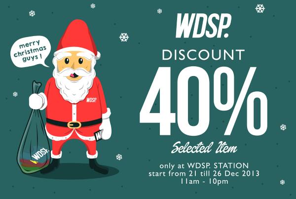 Christmas Sale ! Discount 40% Selected item . Only at WDSP. Station , 21 Dec till 26 Dec 2013. start from 11am -10pm