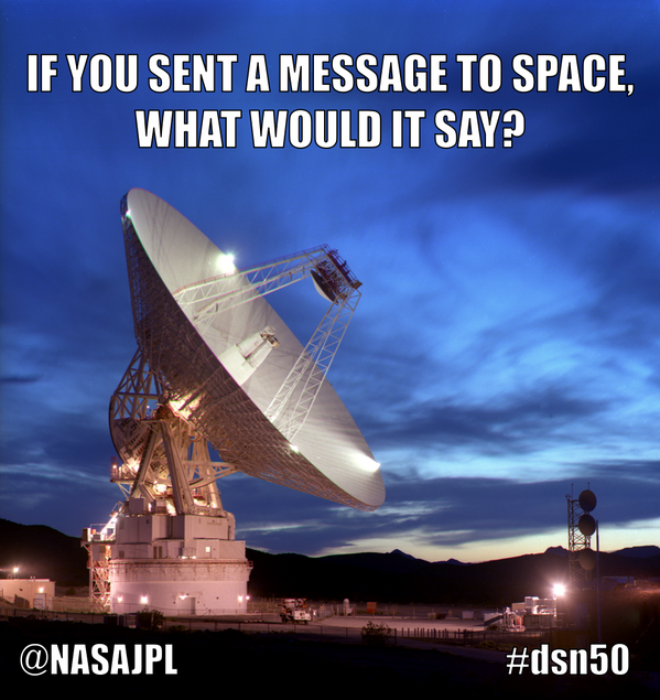 NASA's tweet photo. If you could send a message to space, what would it say? #DSN50   http://t.co/727CMIcQVS