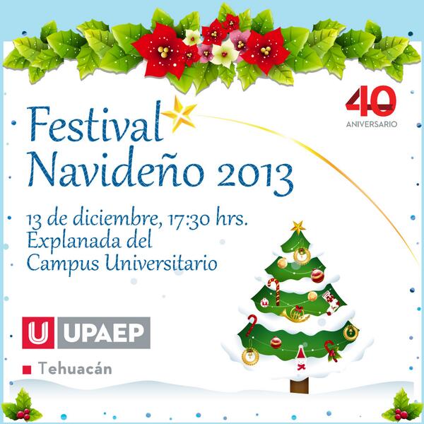 Festival Navideño 2013. ¡Estas cordialmente invitado! #Secundaria #Bachillerato #Licenciaturas #UPAEPTehuacán