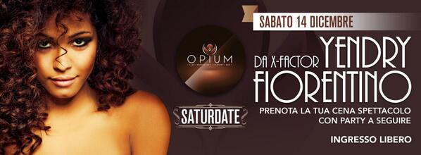 SABATO 14 DICEMBRE  OPIUM presenta YENDRI FIORENTINO , direttamente dal palcoscenico di X-Factor..info 3356899446