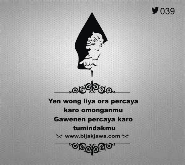 "<a href="/BijakJawa/">Bijak Jawa</a>: Yen wong liya ora percaya karo omonganmu,Gawenen percaya karo tumindakmu: "