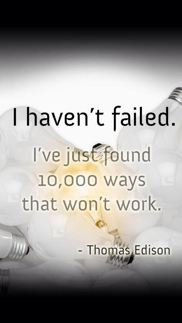 I haven't failed. I've just found 10,000 ways that won't work. - Thomas Edison #Motivation via @mrskpineda