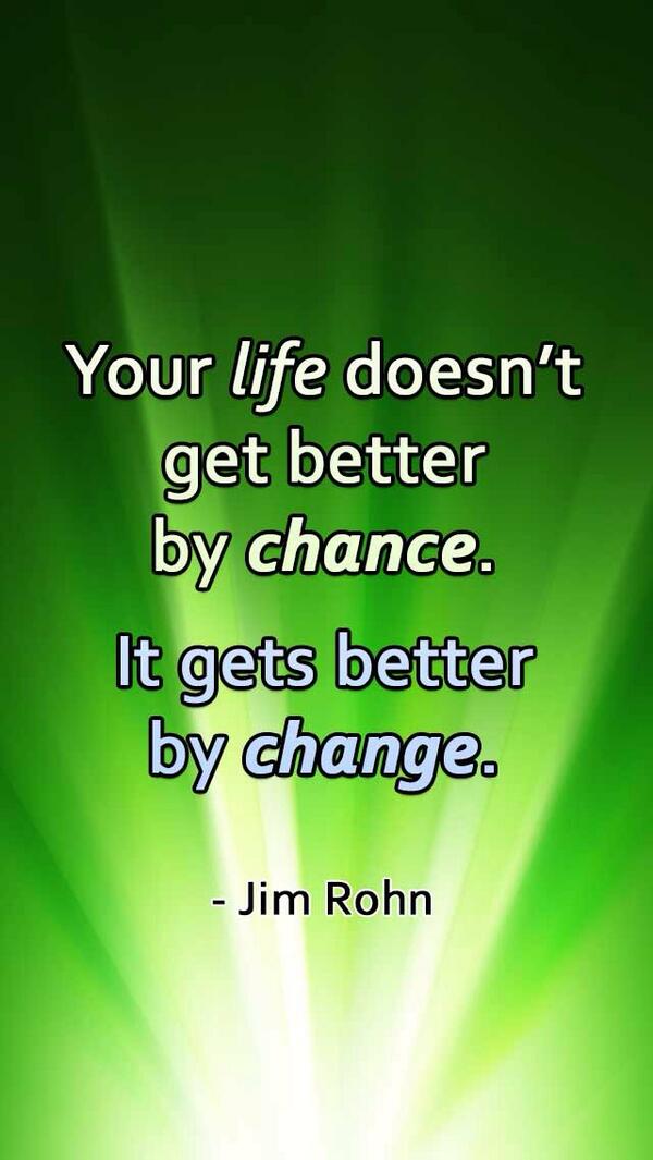 Your life doesn't get better by chance. It gets better by change. - Jim Rohn #Motivation via @mrskpineda