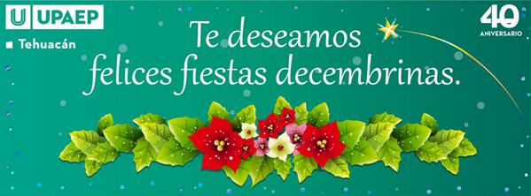 Te deseamos lo mejor en estas fechas decembrinas #UPAEPTehuacán