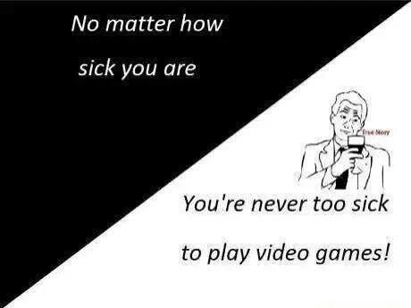 No matter how sick you are...  #videogames #gamer #sick