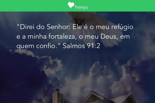 "Direi do Senhor: Ele é o meu refúgio e a minha fortaleza, o meu Deus, em quem confio."