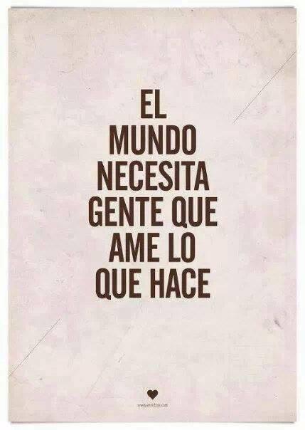 EducacioilesTIC's tweet photo. "El mundo necesita gente que ame lo que hace" #frases #educació http://t.co/i2KBDlZpTr